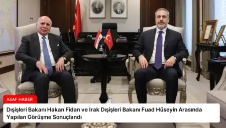 Dışişleri Bakanı Hakan Fidan ve Irak Dışişleri Bakanı Fuad Hüseyin Arasında Yapılan Görüşme Sonuçlandı