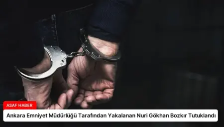 Ankara Emniyet Müdürlüğü Tarafından Yakalanan Nuri Gökhan Bozkır Tutuklandı