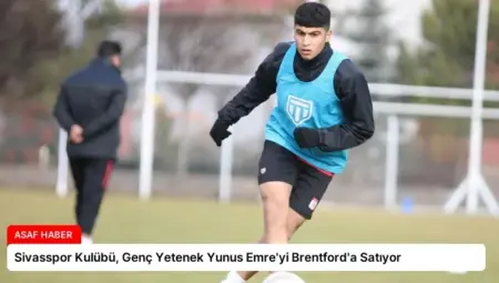 Sivasspor Kulübü, Genç Yetenek Yunus Emre’yi Brentford’a Satıyor