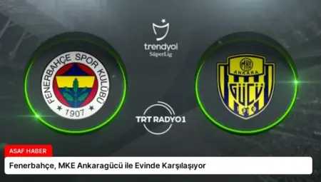 Fenerbahçe, MKE Ankaragücü ile Evinde Karşılaşıyor