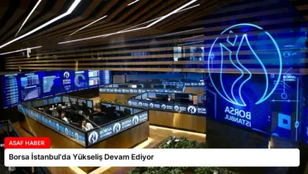 Borsa İstanbul’da Yükseliş Devam Ediyor