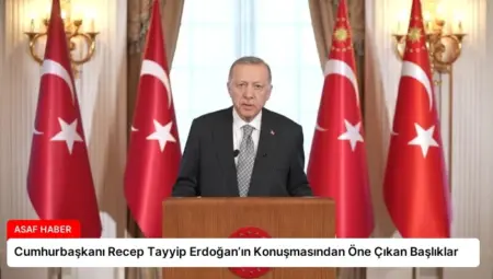 Cumhurbaşkanı Recep Tayyip Erdoğan’ın Konuşmasından Öne Çıkan Başlıklar