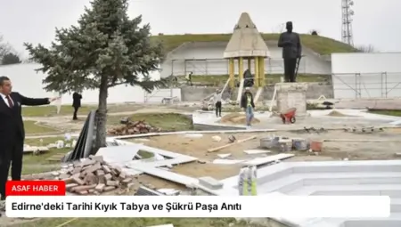 Edirne’deki Tarihi Kıyık Tabya ve Şükrü Paşa Anıtı