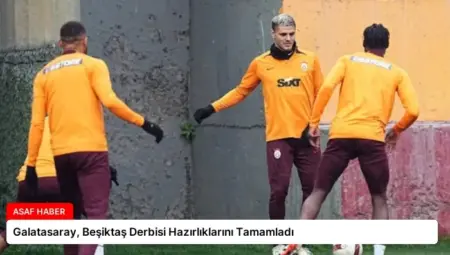 Galatasaray, Beşiktaş Derbisi Hazırlıklarını Tamamladı