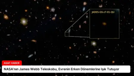 NASA’nın James Webb Teleskobu, Evrenin Erken Dönemlerine Işık Tutuyor