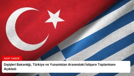 Dışişleri Bakanlığı, Türkiye ve Yunanistan Arasındaki İstişare Toplantısını Açıkladı