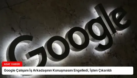 Google Çalışanı İş Arkadaşının Konuşmasını Engelledi, İşten Çıkarıldı