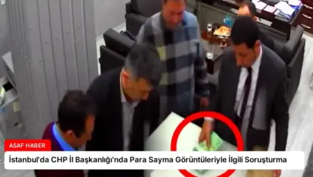 İstanbul’da CHP İl Başkanlığı’nda Para Sayma Görüntüleriyle İlgili Soruşturma