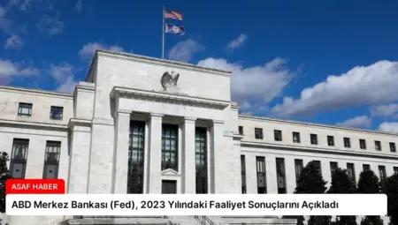 ABD Merkez Bankası (Fed), 2023 Yılındaki Faaliyet Sonuçlarını Açıkladı