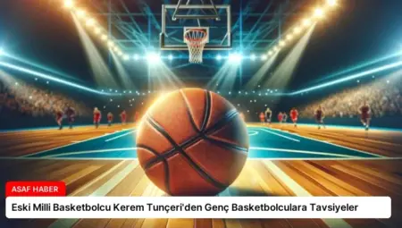 Eski Milli Basketbolcu Kerem Tunçeri’den Genç Basketbolculara Tavsiyeler