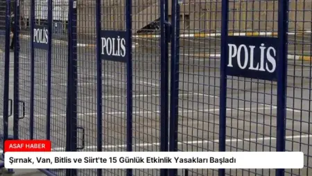 Şırnak, Van, Bitlis ve Siirt’te 15 Günlük Etkinlik Yasakları Başladı