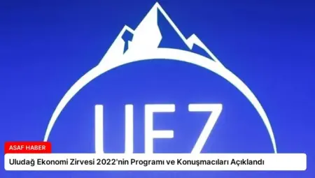 Uludağ Ekonomi Zirvesi 2022’nin Programı ve Konuşmacıları Açıklandı