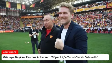 Göztepe Başkanı Rasmus Ankersen: “Süper Lig’e Turist Olarak Gelmedik”