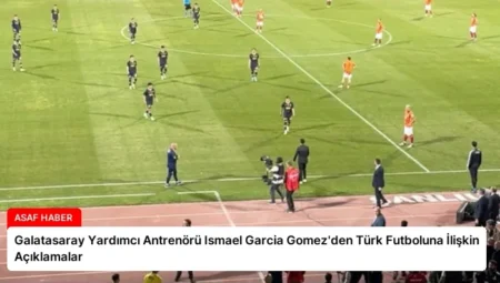 Galatasaray Yardımcı Antrenörü Ismael Garcia Gomez’den Türk Futboluna İlişkin Açıklamalar