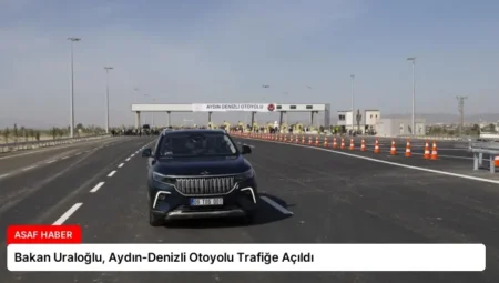 Bakan Uraloğlu, Aydın-Denizli Otoyolu Trafiğe Açıldı