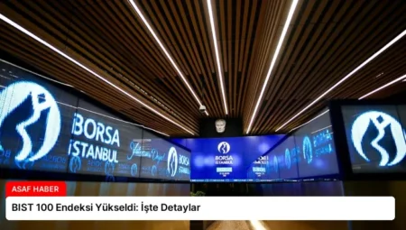 BIST 100 Endeksi Yükseldi: İşte Detaylar