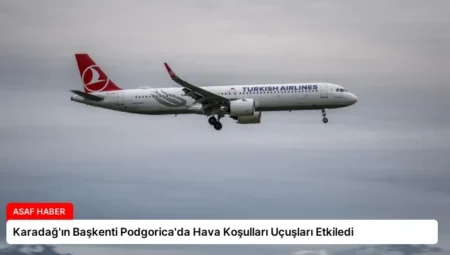 Karadağ’ın Başkenti Podgorica’da Hava Koşulları Uçuşları Etkiledi