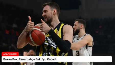 Bakan Bak, Fenerbahçe Beko’yu Kutladı