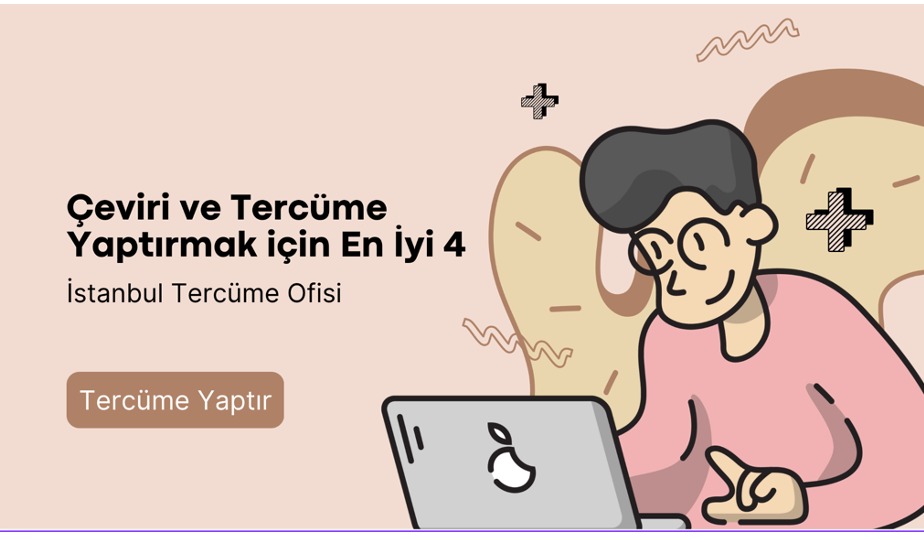 Çeviri ve Tercüme Yaptırmak için En İyi 4 İstanbul Tercüme Ofisi
