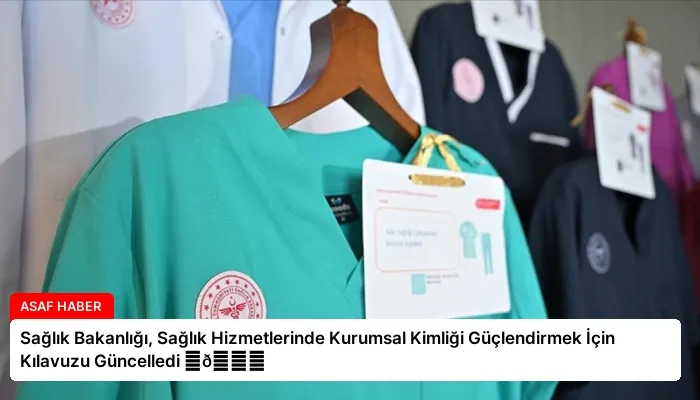 Sağlık Bakanlığı, Sağlık Hizmetlerinde Kurumsal Kimliği Güçlendirmek İçin Kılavuzu Güncelledi ⏬👇