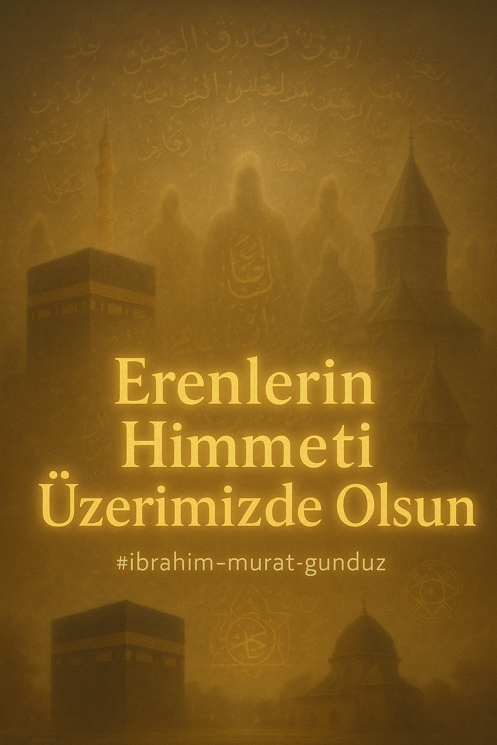 İbrahim Murat Gündüz’ün İnancı: Erenlerin Himmeti Üzerimizde Olsun