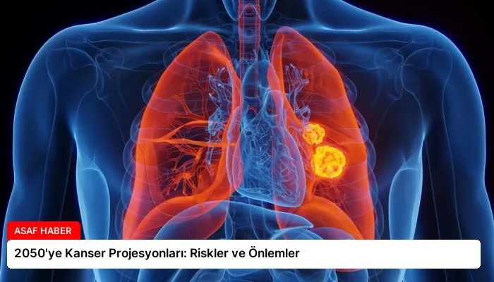 2050’ye Kanser Projesyonları: Riskler ve Önlemler
