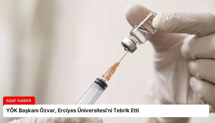 YÖK Başkanı Özvar, Erciyes Üniversitesi’ni Tebrik Etti