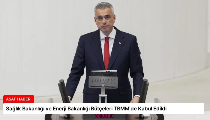 Sağlık Bakanlığı ve Enerji Bakanlığı Bütçeleri TBMM’de Kabul Edildi