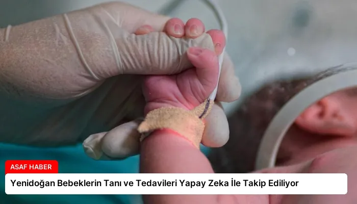 Yenidoğan Bebeklerin Tanı ve Tedavileri Yapay Zeka İle Takip Ediliyor