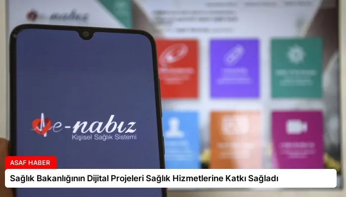Sağlık Bakanlığının Dijital Projeleri Sağlık Hizmetlerine Katkı Sağladı