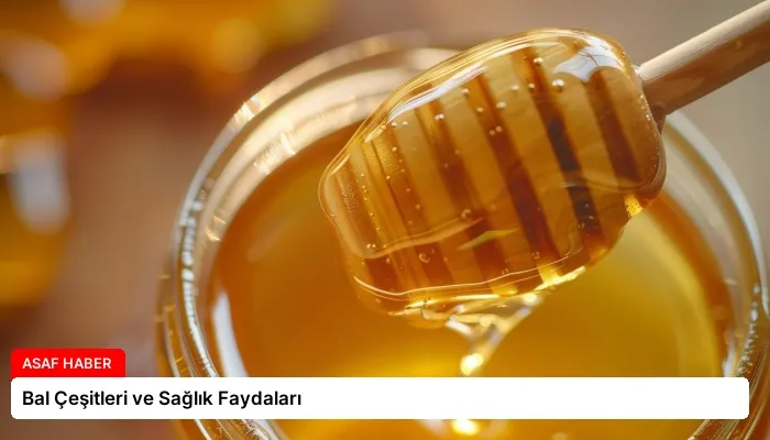 Bal Çeşitleri ve Sağlık Faydaları