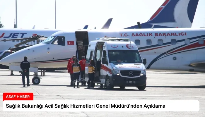 Sağlık Bakanlığı Acil Sağlık Hizmetleri Genel Müdürü’nden Açıklama