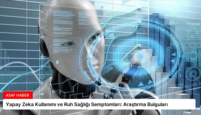 Yapay Zeka Kullanımı ve Ruh Sağlığı Semptomları: Araştırma Bulguları