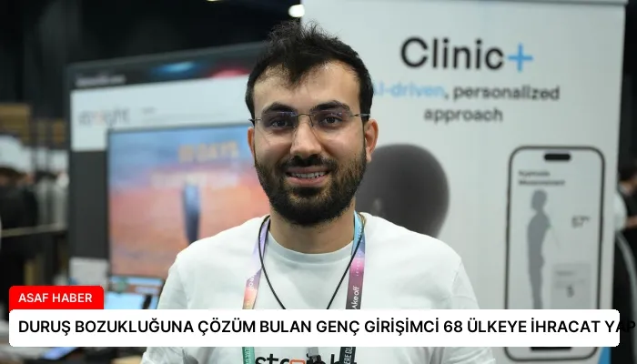 DURUŞ BOZUKLUĞUNA ÇÖZÜM BULAN GENÇ GİRİŞİMCİ 68 ÜLKEYE İHRACAT YAPIYOR