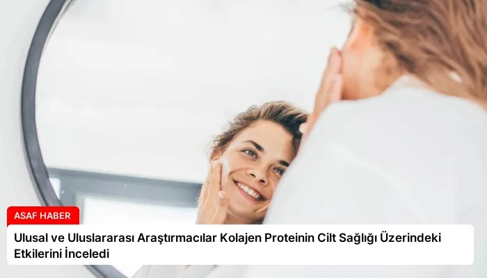 Ulusal ve Uluslararası Araştırmacılar Kolajen Proteinin Cilt Sağlığı Üzerindeki Etkilerini İnceledi