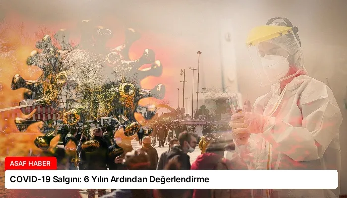 COVID-19 Salgını: 6 Yılın Ardından Değerlendirme
