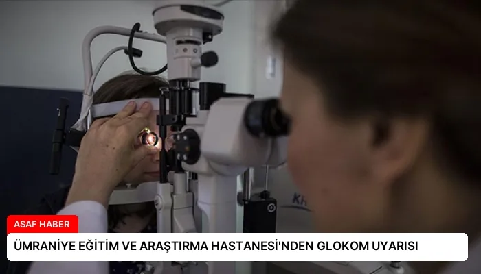 ÜMRANİYE EĞİTİM VE ARAŞTIRMA HASTANESİ’NDEN GLOKOM UYARISI