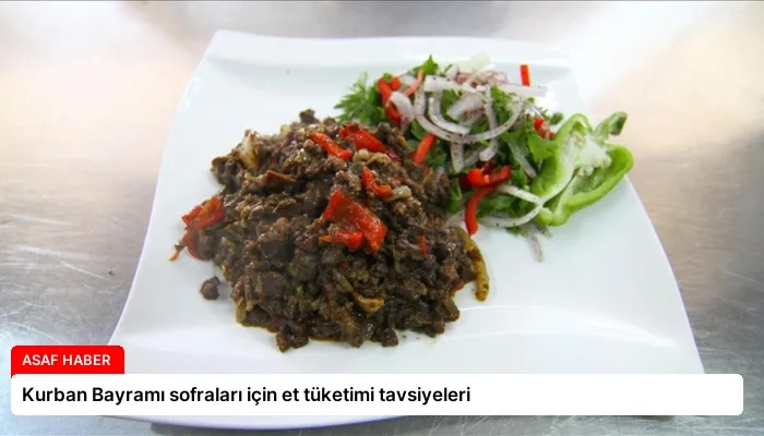 Kurban Bayramı sofraları için et tüketimi tavsiyeleri