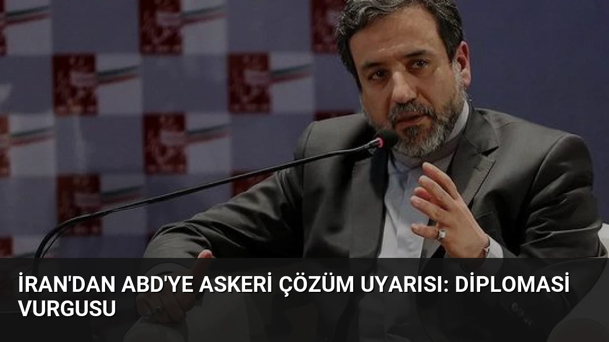 İran’dan ABD’ye Askeri Çözüm Uyarısı: Diplomasi Vurgusu