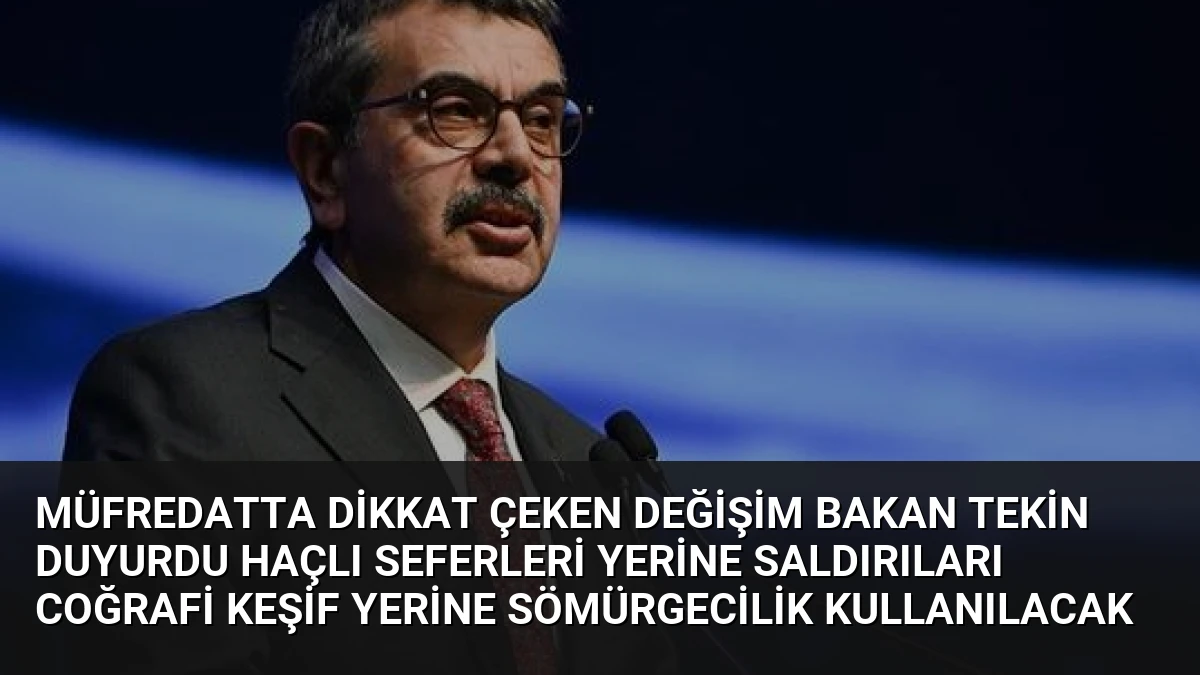 Müfredatta Dikkat Çeken Değişim Bakan Tekin Duyurdu Haçlı Seferleri Yerine Saldırıları Coğrafi Keşif Yerine Sömürgecilik Kullanılacak