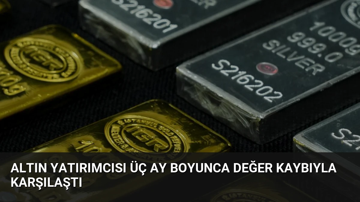 Altın Yatırımcısı Üç Ay Boyunca Değer Kaybıyla Karşılaştı