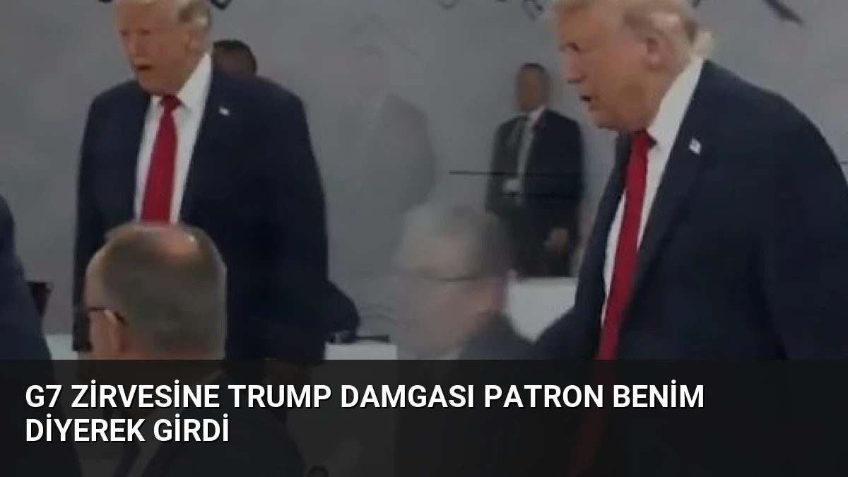 G7 Zirvesine Trump Damgası Patron Benim Diyerek Girdi