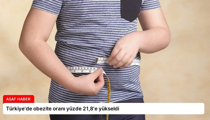 Türkiye’de obezite oranı yüzde 21,8’e yükseldi