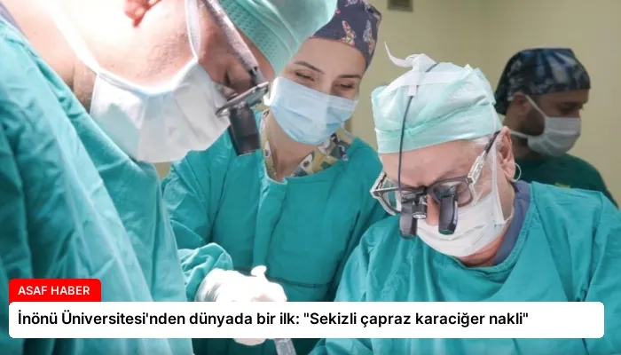 İnönü Üniversitesi’nden dünyada bir ilk: “Sekizli çapraz karaciğer nakli”