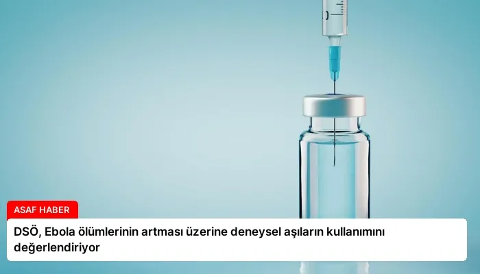 DSÖ, Ebola ölümlerinin artması üzerine deneysel aşıların kullanımını değerlendiriyor