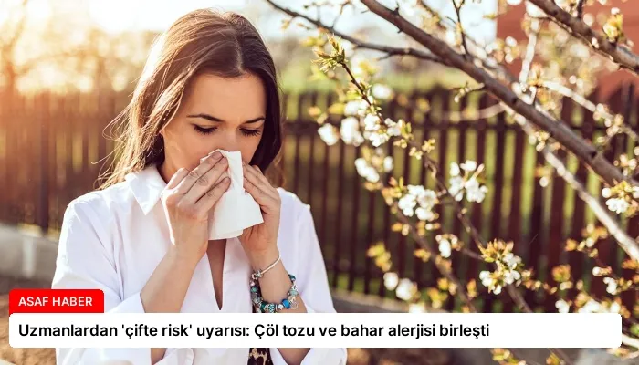 Uzmanlardan ‘çifte risk’ uyarısı: Çöl tozu ve bahar alerjisi birleşti