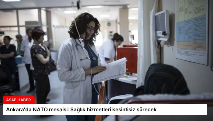 Ankara’da NATO mesaisi: Sağlık hizmetleri kesintisiz sürecek