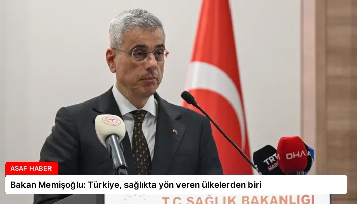 Bakan Memişoğlu: Türkiye, sağlıkta yön veren ülkelerden biri