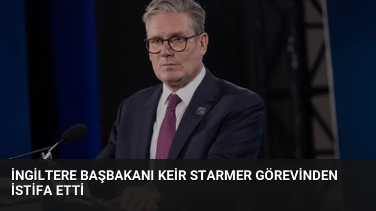 İngiltere Başbakanı Keir Starmer Görevinden İstifa Etti