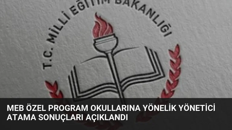 MEB Özel Program Okullarına Yönelik Yönetici Atama Sonuçları Açıklandı
